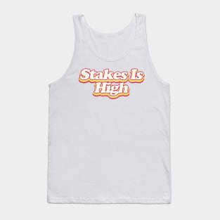 Stakes Is HIgh Tank Top